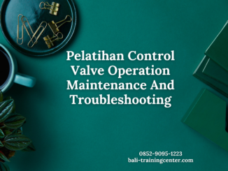 Pelatihan Control Valve Operation Maintenance And Troubleshooting