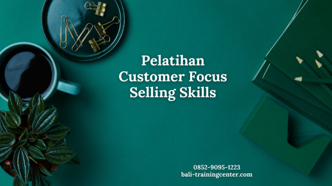 Pelatihan Customer Focus Selling Skills