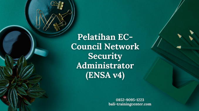 Pelatihan EC-Council Network Security Administrator (ENSA v4)