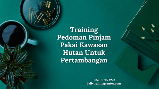 Training Pedoman Pinjam Pakai Kawasan Hutan Untuk Pertambangan